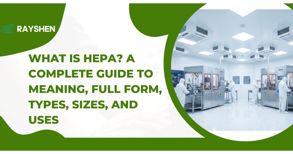 What Is HEPA? A Complete Guide to Meaning, Full Form, Types, Sizes, and Uses